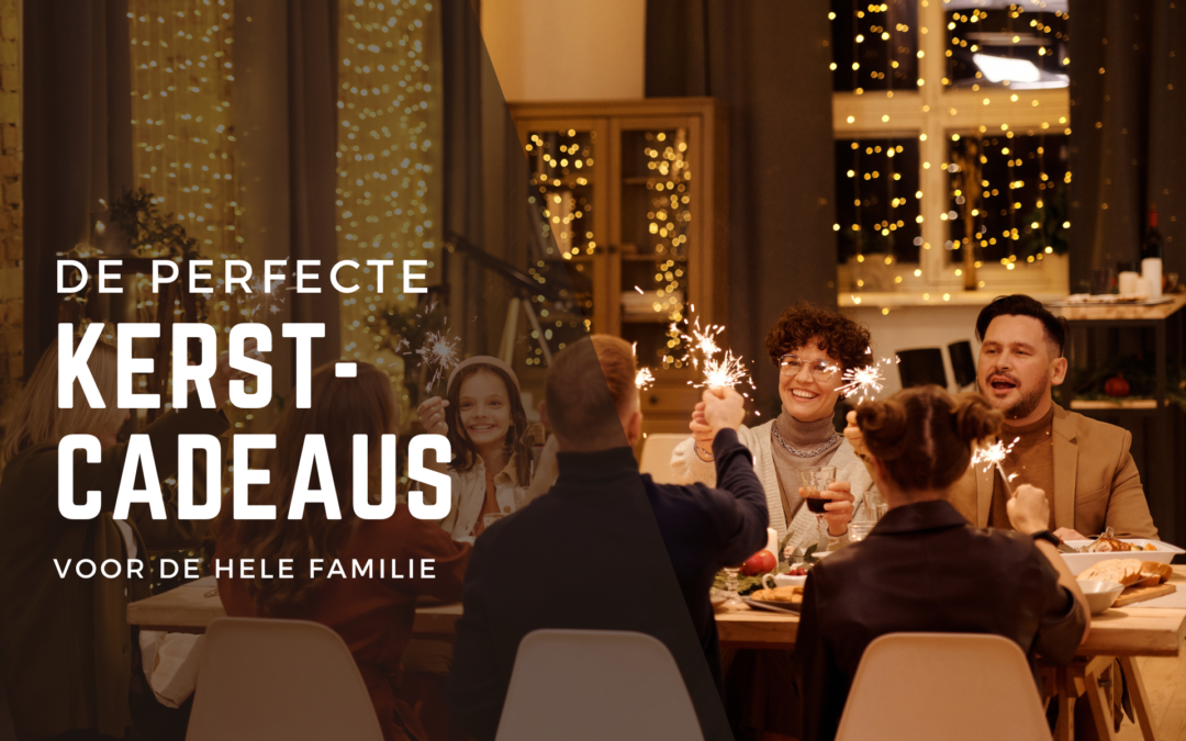 De Perfecte Kerstcadeaus voor Iedereen in de Familie
